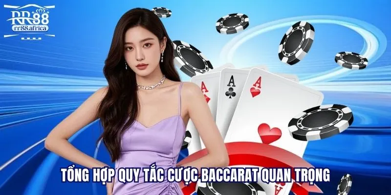 Tổng hợp quy tắc cược baccarat quan trọng