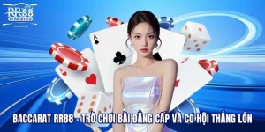 Baccarat RR88 - Trò Chơi Bài Đẳng Cấp Và Cơ Hội Thắng Lớn