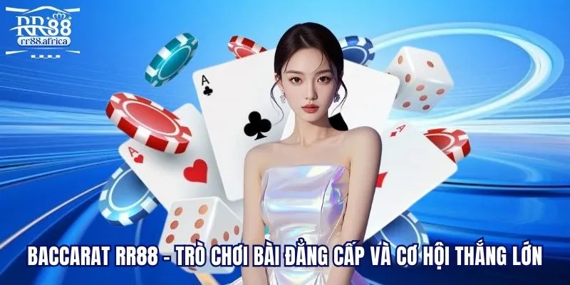 Baccarat RR88 - Trò Chơi Bài Đẳng Cấp Và Cơ Hội Thắng Lớn