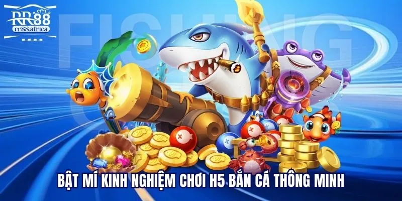 Bật mí kinh nghiệm chơi H5 bắn cá thông minh