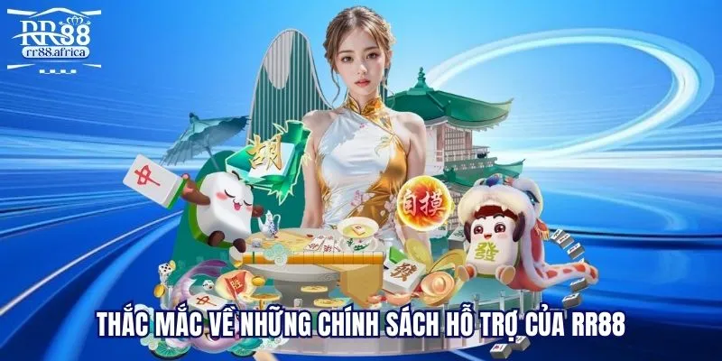 Thắc mắc về những chính sách hỗ trợ của RR88