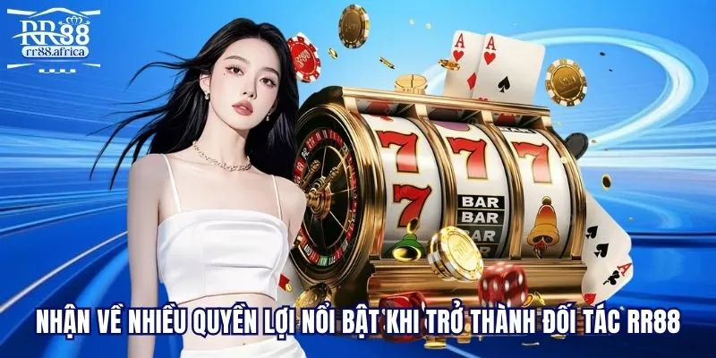 Nhận về nhiều quyền lợi nổi bật khi trở thành đối tác RR88