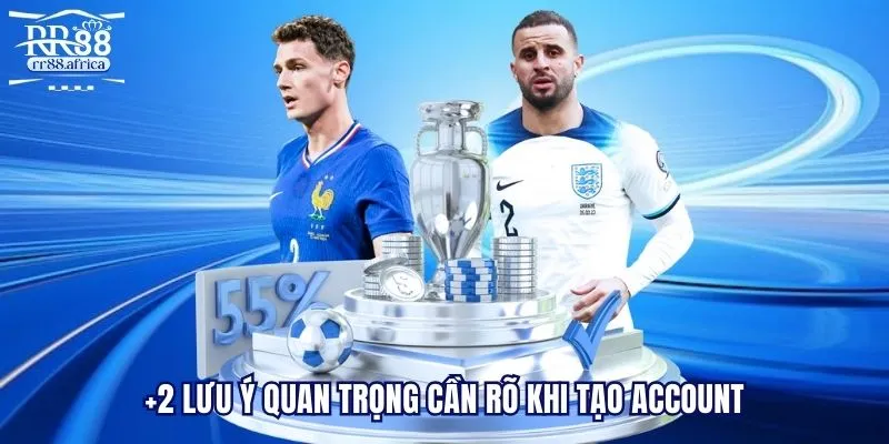 +2 lưu ý quan trọng cần rõ khi tạo account