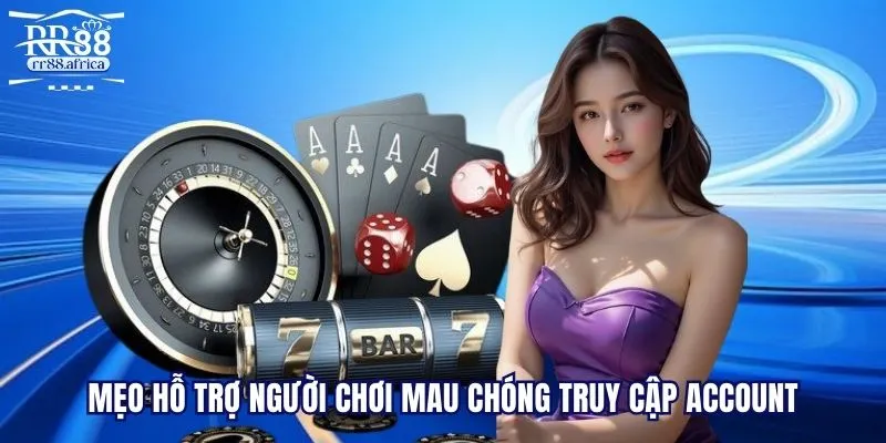 Mẹo hỗ trợ người chơi mau chóng truy cập account