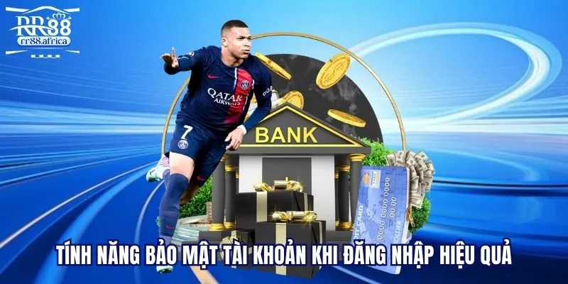Tính năng bảo mật tài khoản khi đăng nhập hiệu quả