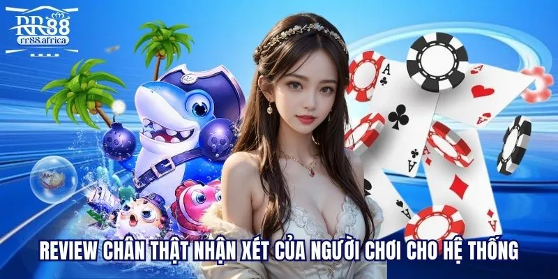 Review chân thật nhận xét của người chơi cho hệ thống
