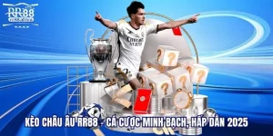 Kèo Châu Âu RR88 - Cá Cược Minh Bạch, Hấp Dẫn