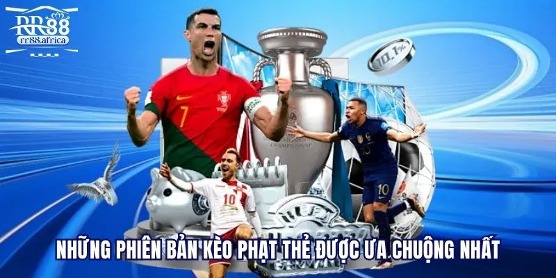Những phiên bản kèo phạt thẻ được ưa chuộng nhất