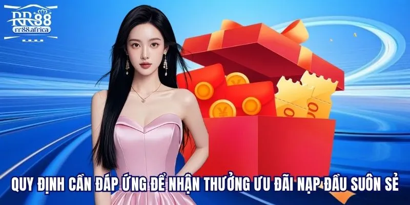 Quy định cần đáp ứng để nhận thưởng ưu đãi nạp đầu suôn sẻ