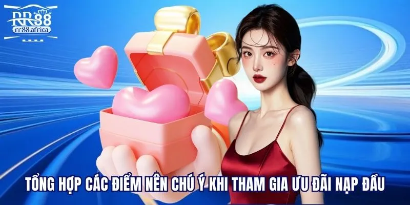 Tổng hợp các điểm nên chú ý khi tham gia ưu đãi nạp đầu
