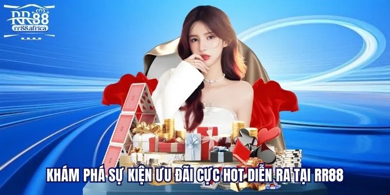 Khám phá sự kiện ưu đãi cực hot diễn ra tại RR88