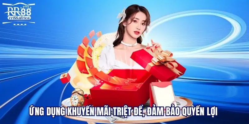 Ứng dụng khuyến mãi triệt để, đảm bảo quyền lợi