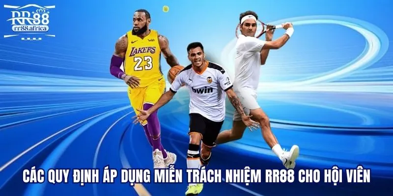 Các quy định áp dụng miễn trách nhiệm RR88 cho hội viên