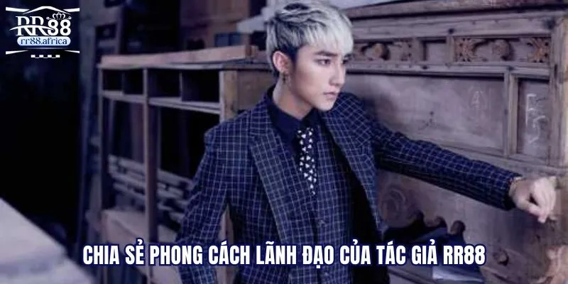 Chia sẻ phong cách lãnh đạo của tác giả RR88