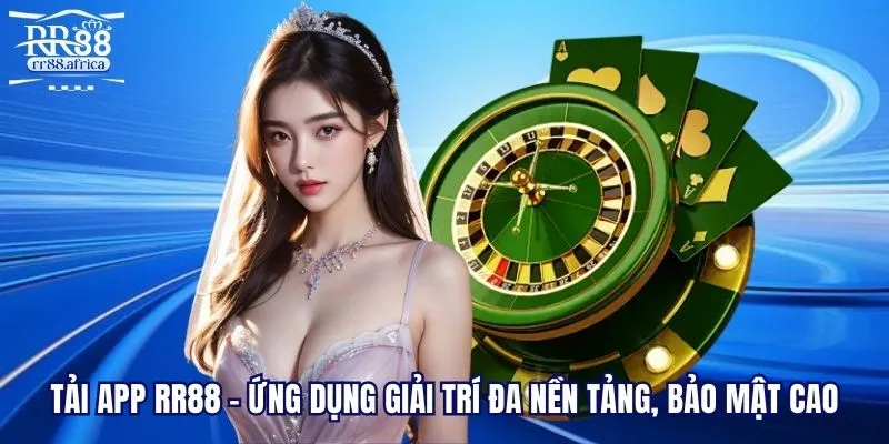 Tải App RR88 - Ứng Dụng Giải Trí Đa Nền Tảng, Bảo Mật Cao