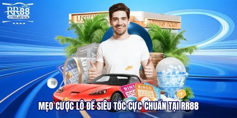 Mẹo cược lô đề siêu tốc cực chuẩn tại RR88